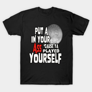 YA PLAYED YOURSELF! T-Shirt